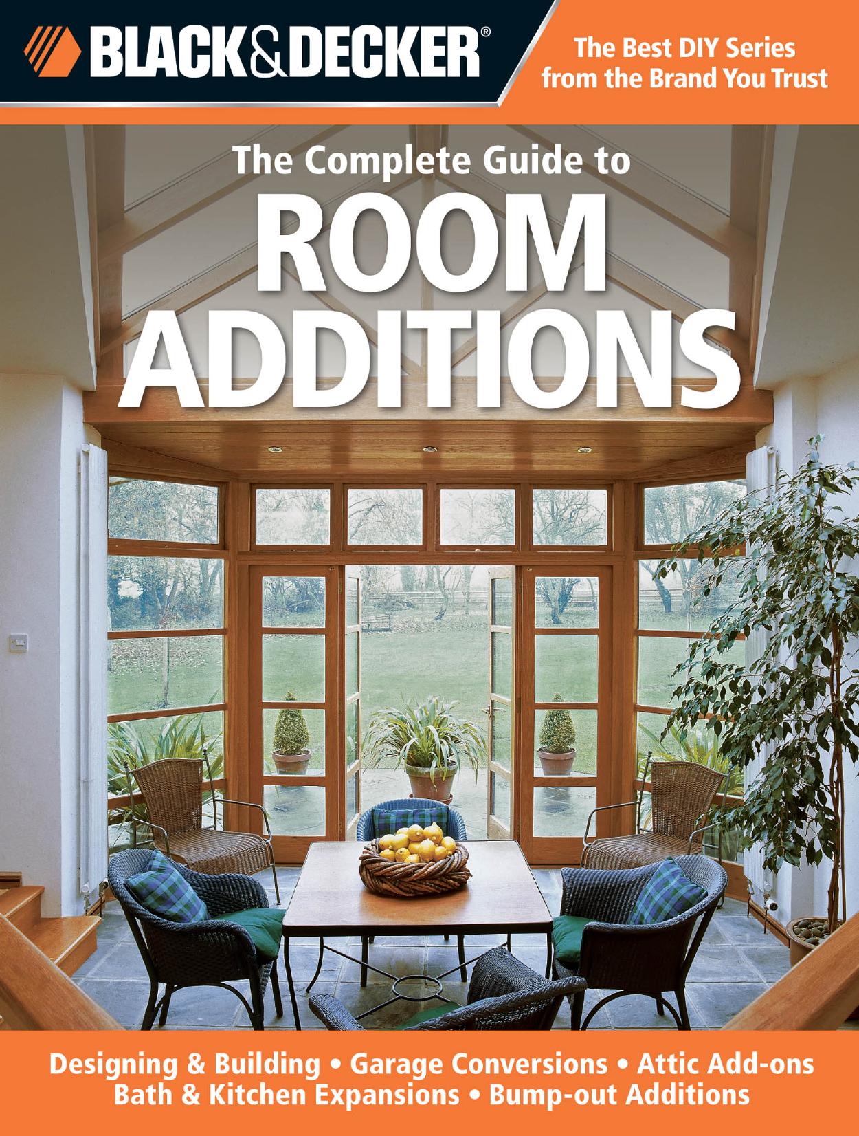 The complete guide to room additions: designing & building, garage conversions, attic add-ons, bath & kitchen expansions, bump-out additions by Black;Peterson Chris