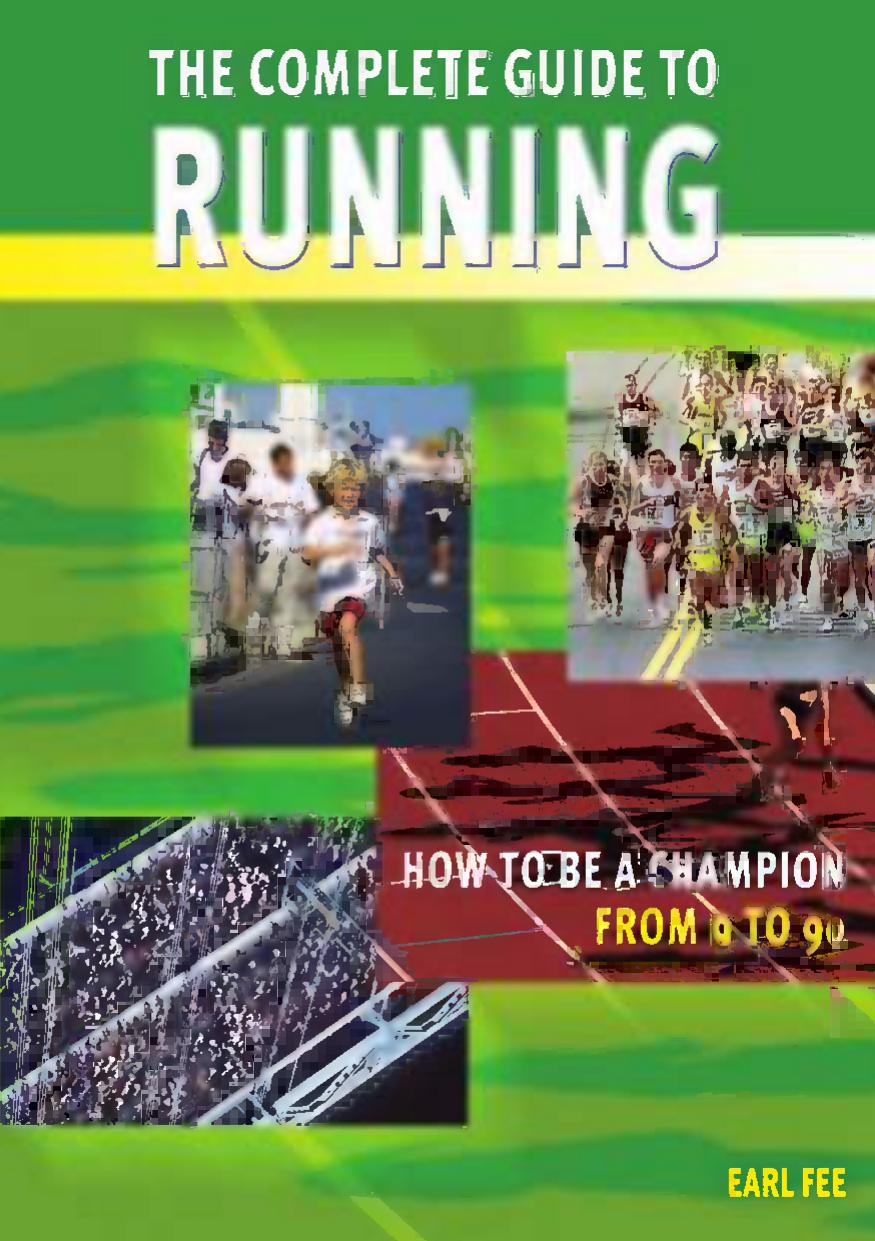 The complete guide to running: how to be a champion from 9 to 90 by Earl W Fee
