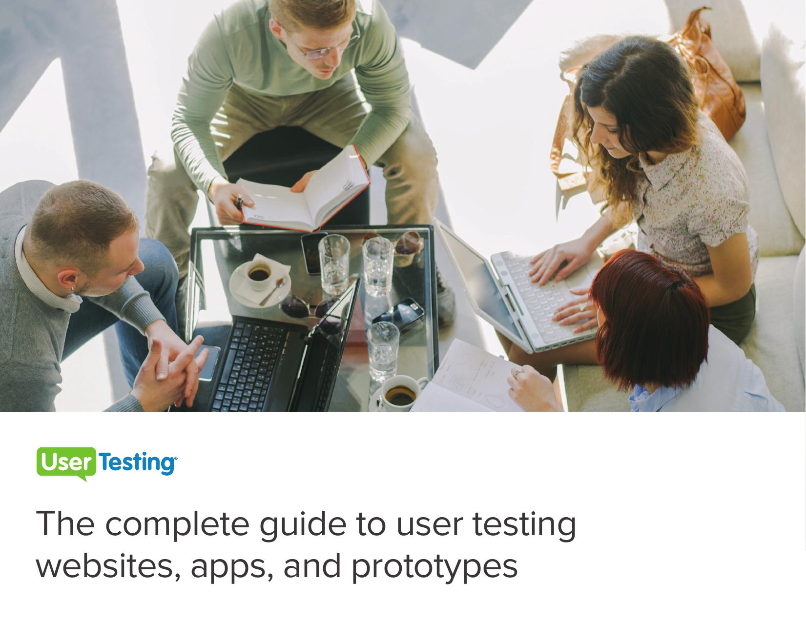 The complete guide to user testing websites, apps, and prototypes by UserTesting