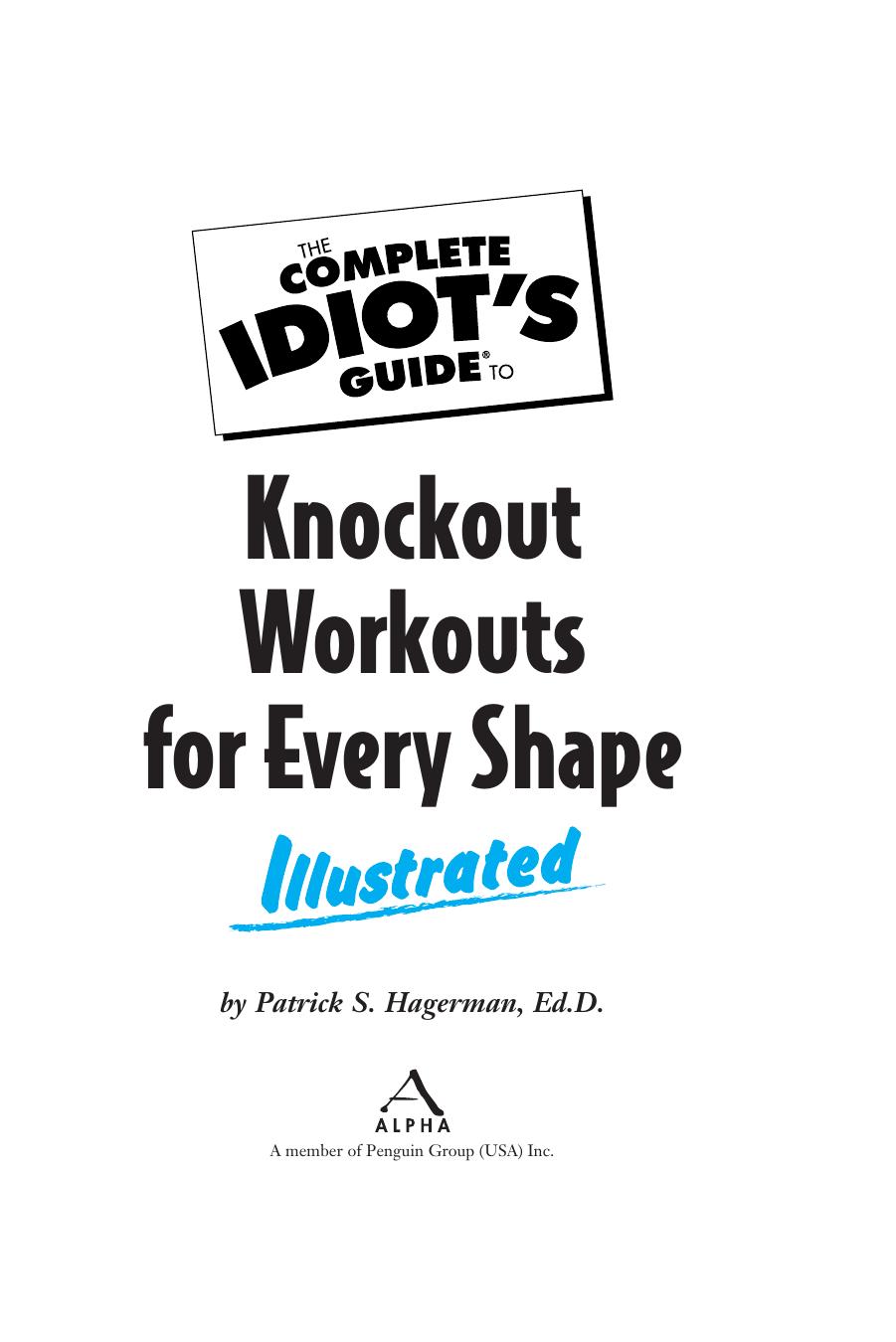 The complete idiot's guide to knockout workouts for every shape illustrated by Hagerman Patrick S