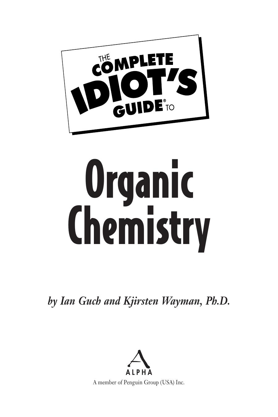 The complete idiot's guide to organic chemistry by Wayman Kjirsten; Guch Ian