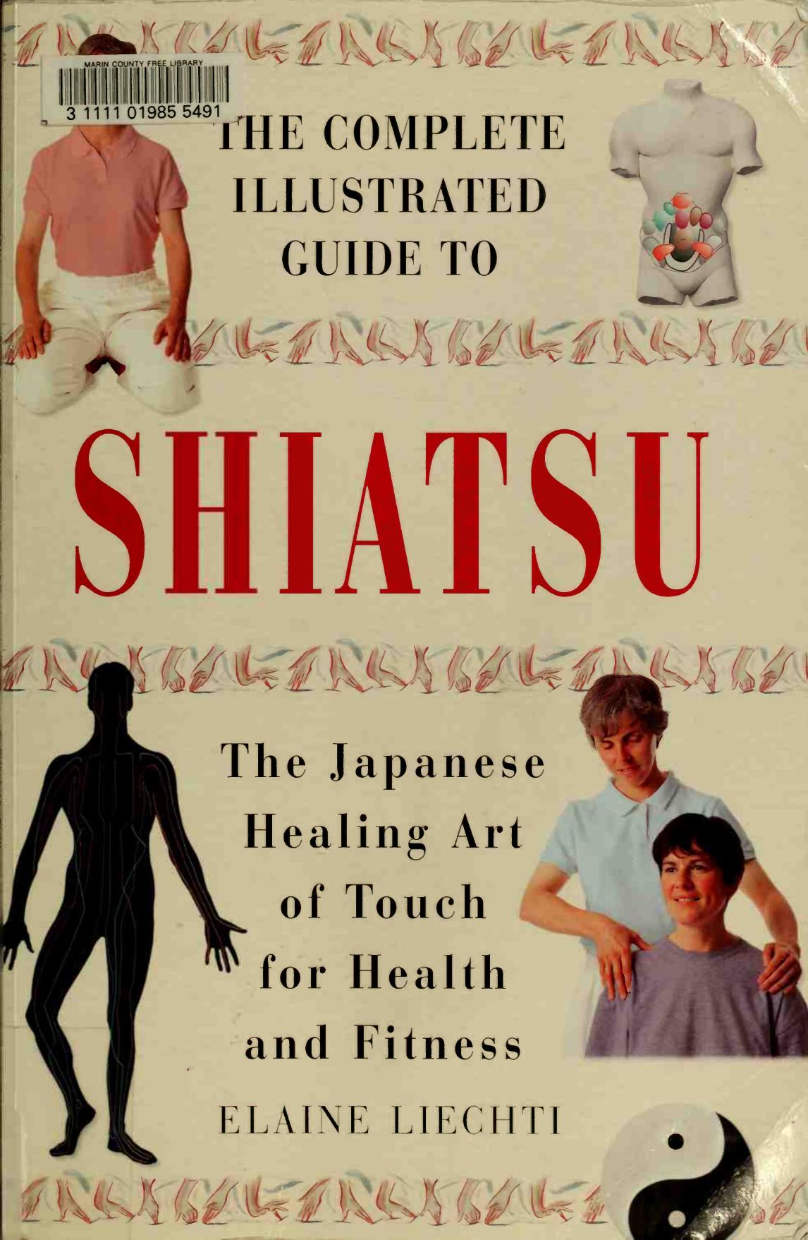 The complete illustrated guide to shiatsu : the Japanese healing art of touch for health and fitness by Liechti Elaine