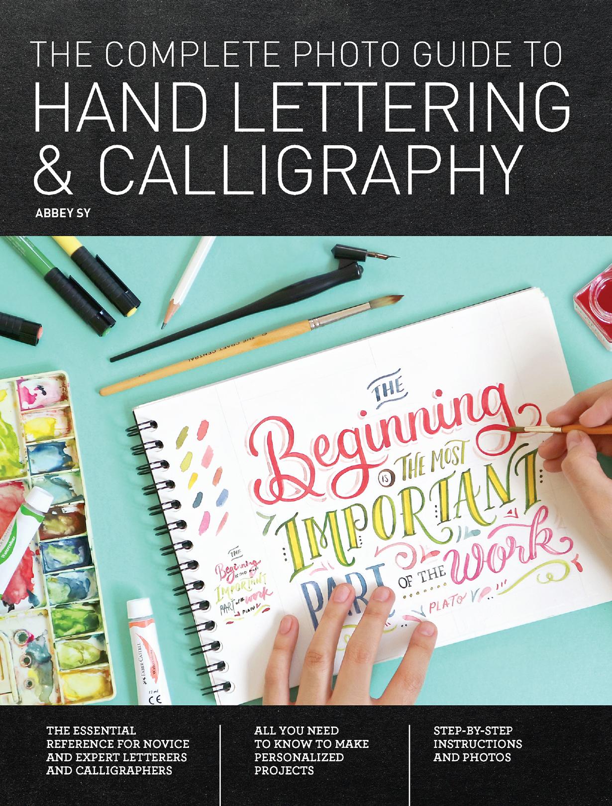 The complete photo guide to hand lettering & calligraphy: the essential reference for novice and expert letterers and calligraphers by Sy Abbey