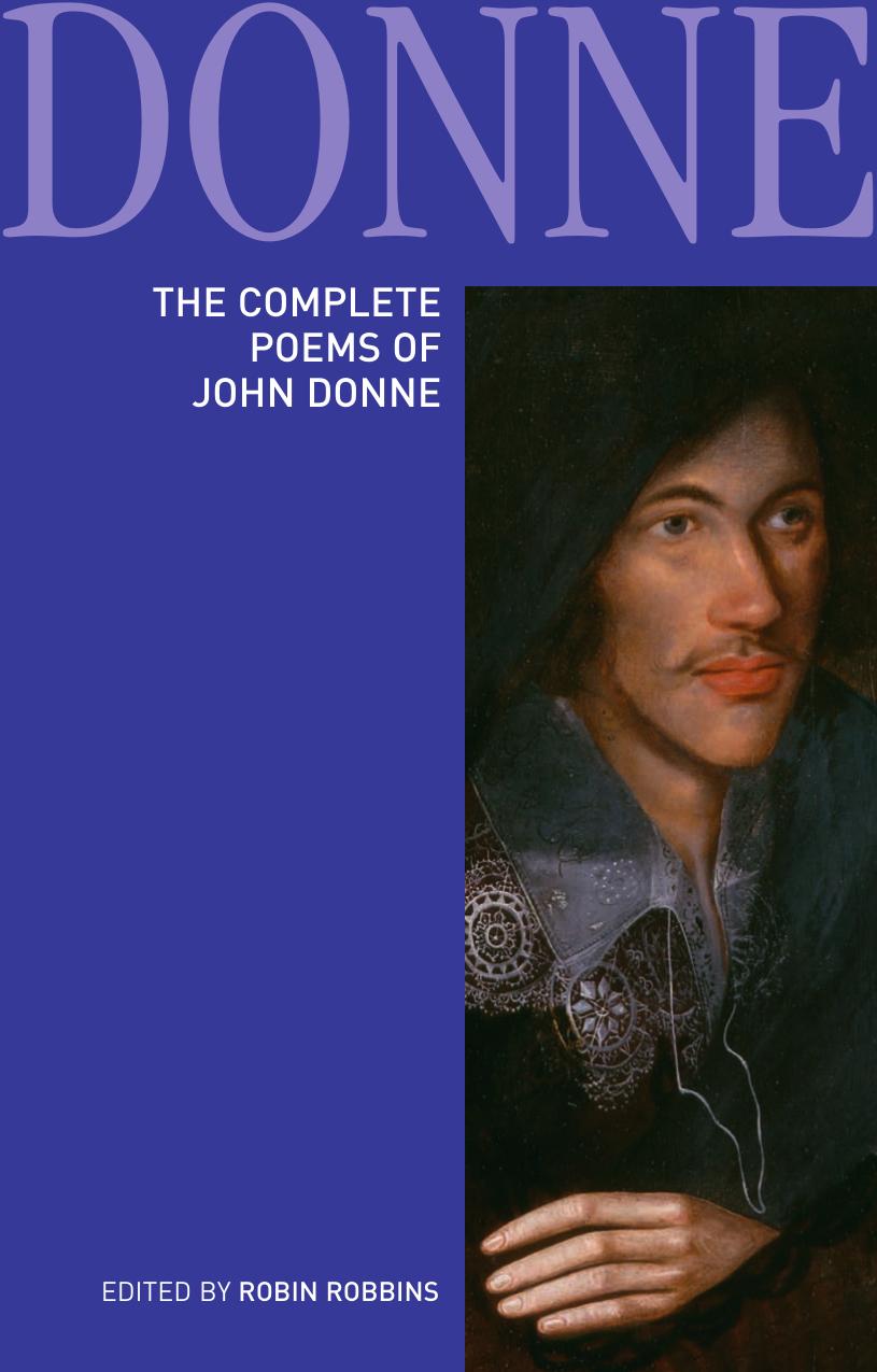 The complete poems of John Donne : epigrams, verse letters to friends, love-lyrics, love-elegies, satire, religion poems, wedding celebrations, verse epistles to patronesses, comme by John Donne