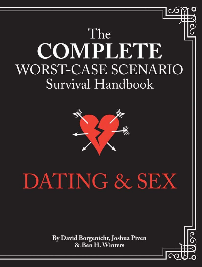 The complete worst-case scenario survival handbook: dating & sex by Borgenicht David;Winters Ben H.;Piven Joshua