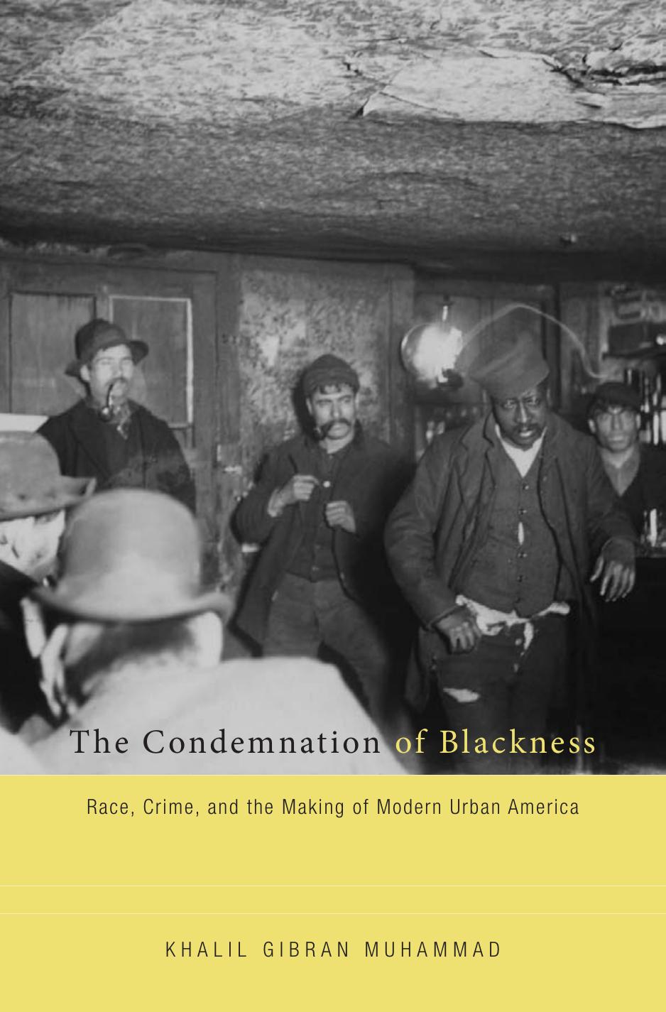 The condemnation of blackness : race, crime, and the making of modern urban America by Muhammad Khalil Gibran