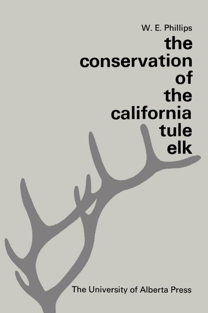 The conservation of the California tule elk: A socio-economic study of a survival problem by W. E Phillips