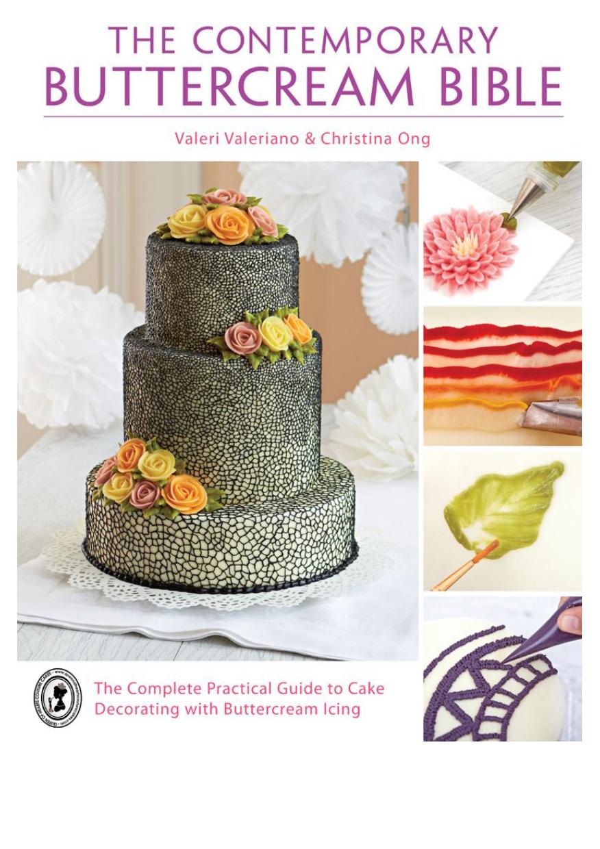 The contemporary buttercream bible : the complete practical guide to cake decorating with buttercream icing by Ong Cristina; Valeriano Valeri