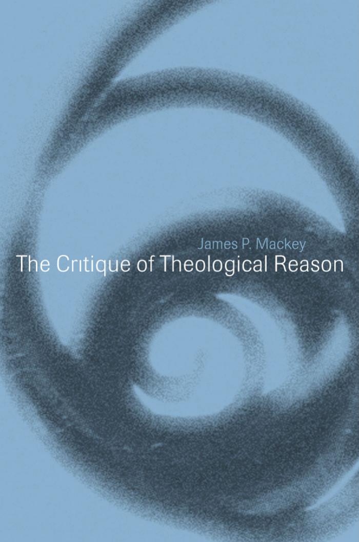 The critique of theological reason by James P. Mackey