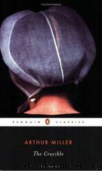 The crucible: a play in four acts by Arthur Miller