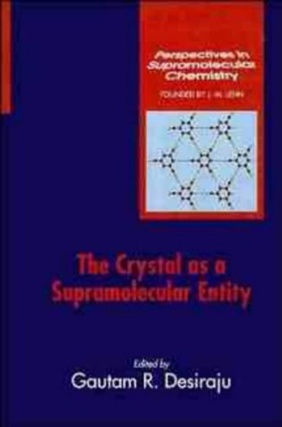 The crystal as a supramolecular entity by Gautam R. Desiraju
