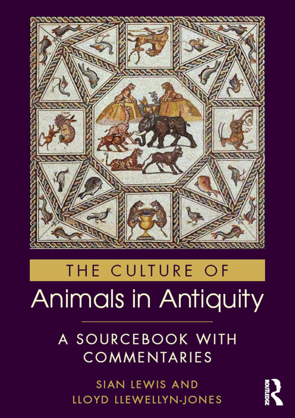 The culture of animals in antiquity a sourcebook with commentaries by Lewis Sian;Llewellyn-Jones Lloyd