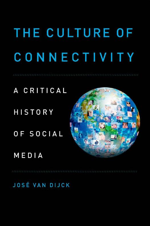 The culture of connectivity : a critical history of social media by José van Dijck