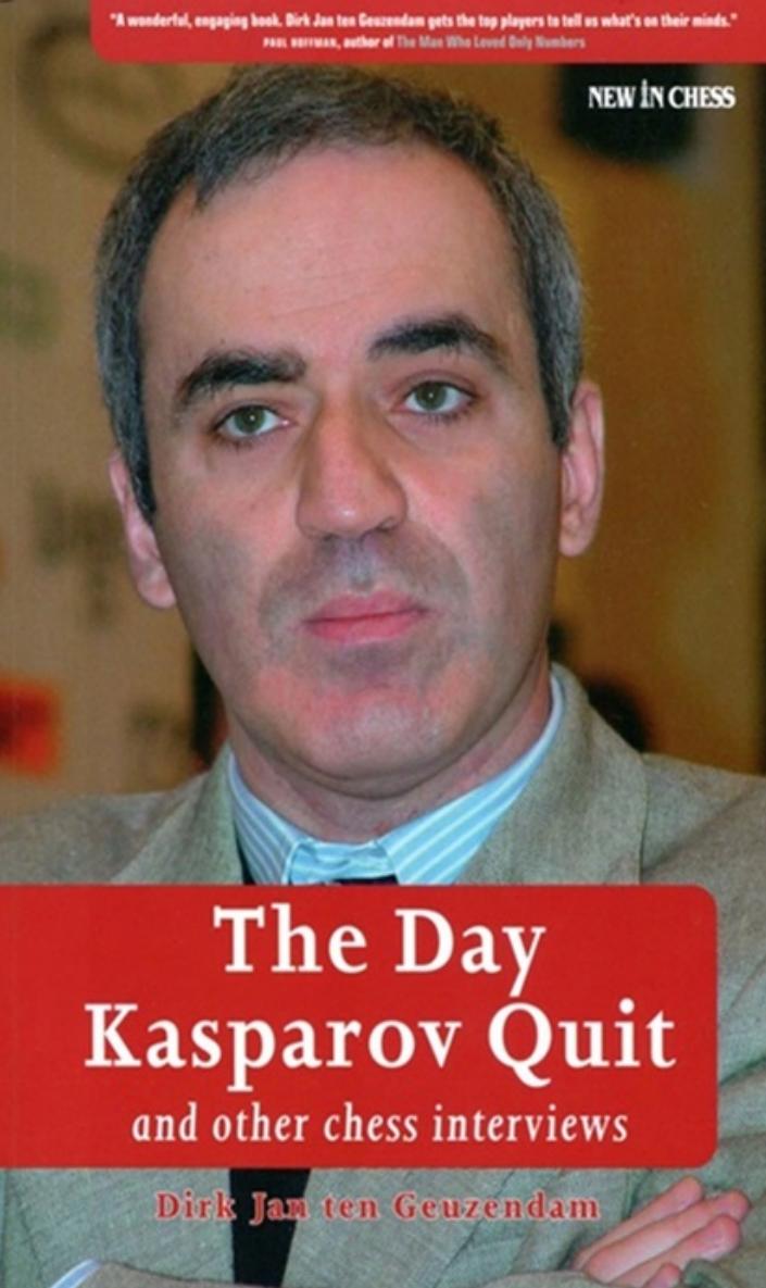 The day Kasparov quit : and other chess interviews by Dirk Jan ten Geuzendam