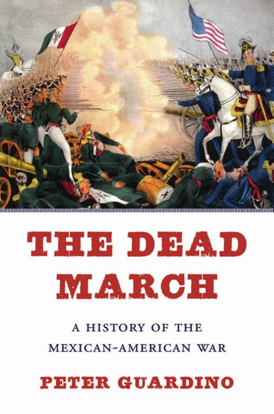 The dead march: a history of the Mexican-American War by Peter Guardino