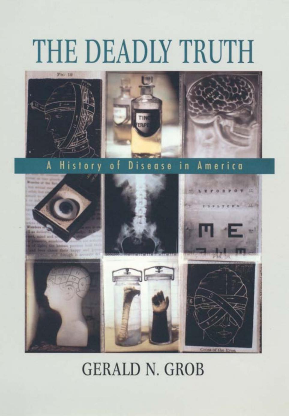 The deadly truth : a history of disease in America by Gerald N. Grob