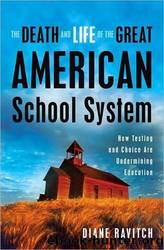 The death and life of the great american school system: how testing and choice are undermining education by Diane Ravitch
