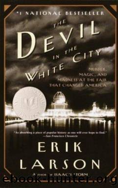 The devil in the white city: murder, magic & madness and the fair that changed america by Erik Larson