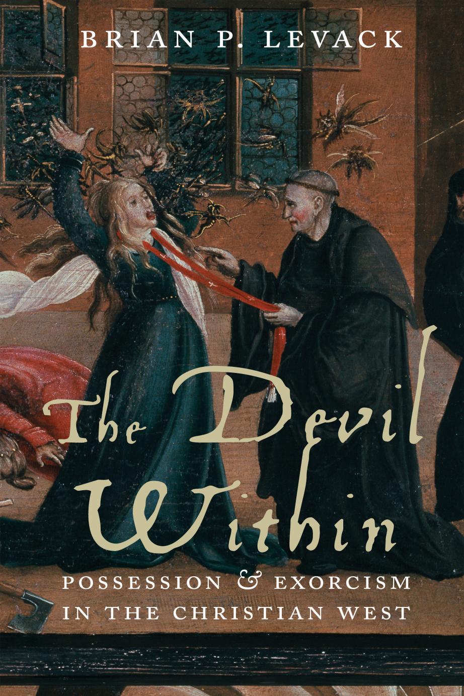 The devil within : possession & exorcism in the Christian West by Brian P. Levack