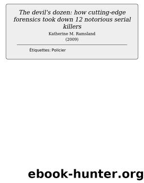 The devil's dozen: how cutting-edge forensics took down 12 notorious serial killers by Katherine M. Ramsland