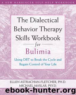 The dialectical behavior therapy skills workbook for bulimia by Ellen Astrachan-Fletcher & Michael Maslar