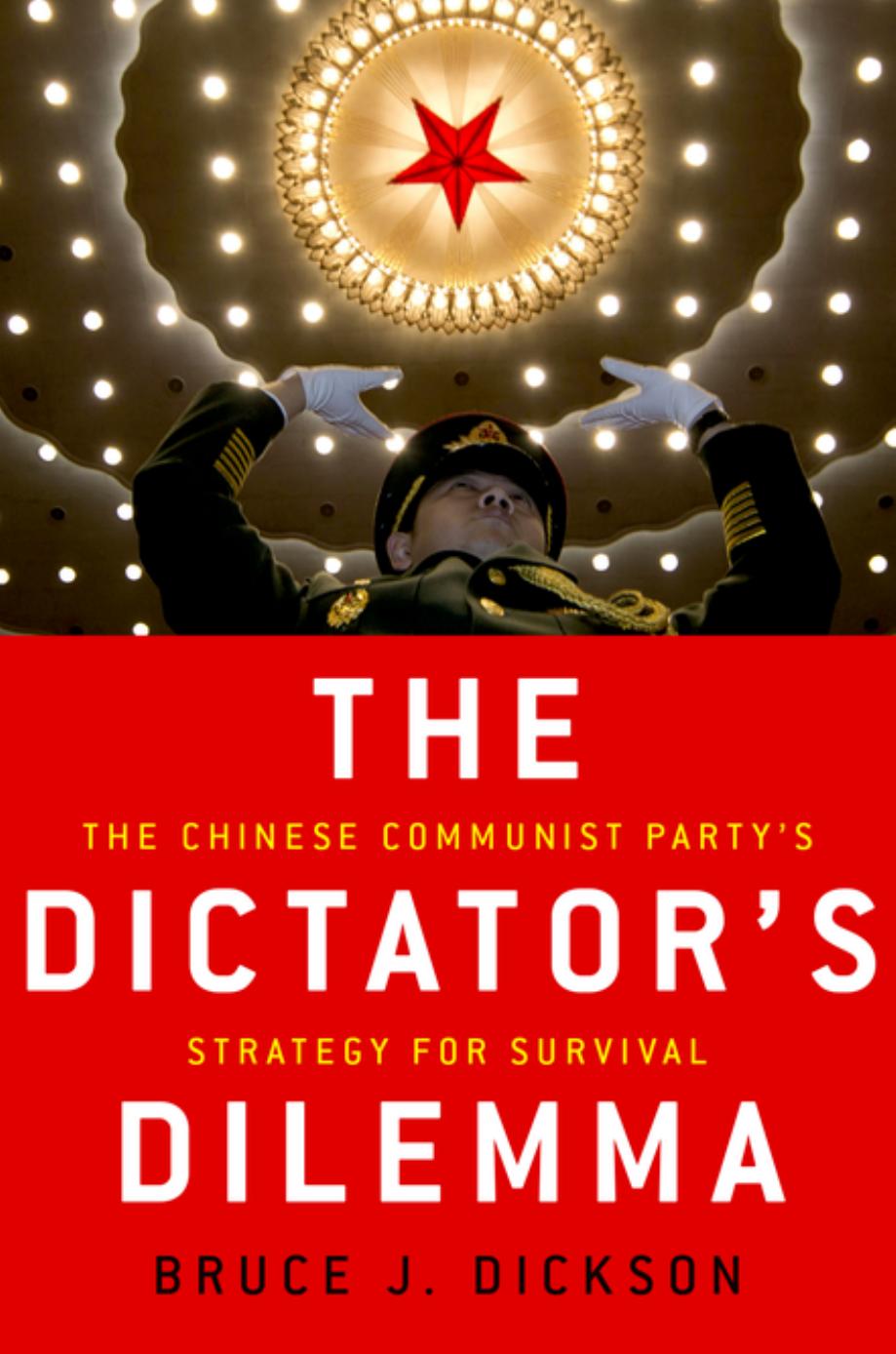 The dictator's dilemma: the Chinese Communist Party's strategy for survival by Zhong guo gong chan dang;Zhongguo gong chan dang.;Dickson Bruce J
