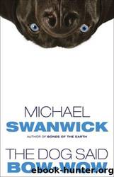 The dog said bow-wow by Michael Swanwick