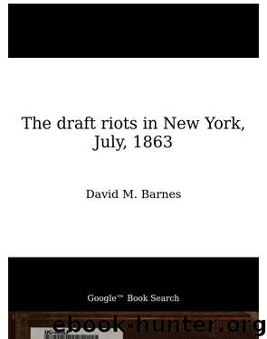 The draft riots in New York, July, 1863 by David M. Barnes