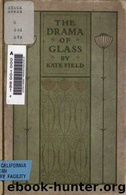 The drama of glass by Field Kate 1838-1896 & Libbey Glass Co
