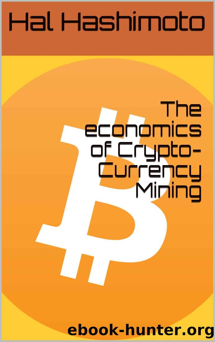 The economics of Crypto-Currency Mining by Hal Hashimoto