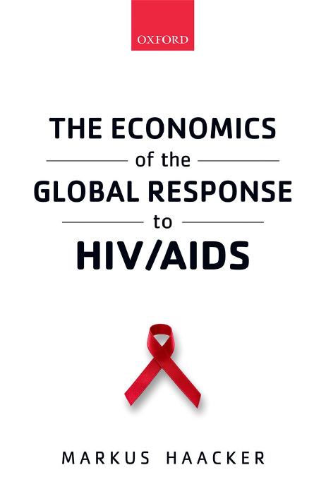 The economics of the global response to HIV/AIDS by Haacker Markus