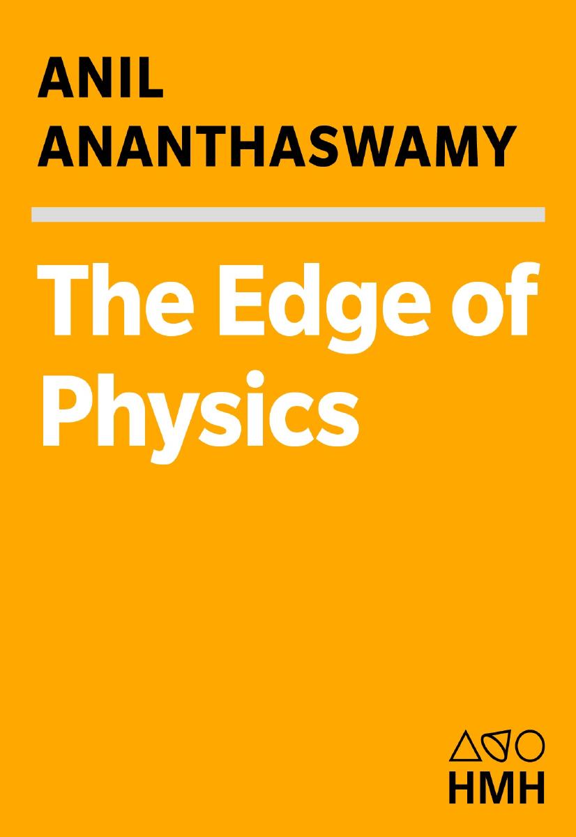 The edge of physics: a journey to Earth's extremes to unlock the secrets of the universe by Ananthaswamy Anil