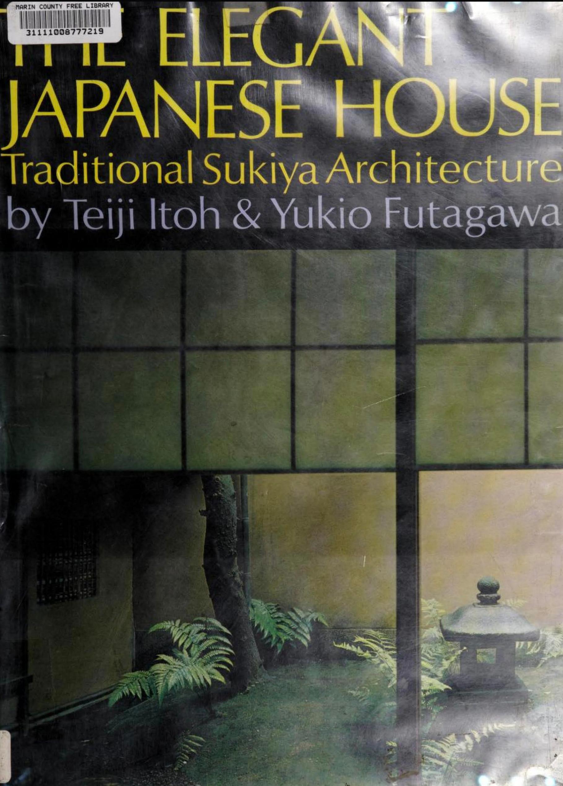 The elegant Japanese house; traditional Sukiya architecture by Futagawa Yukio