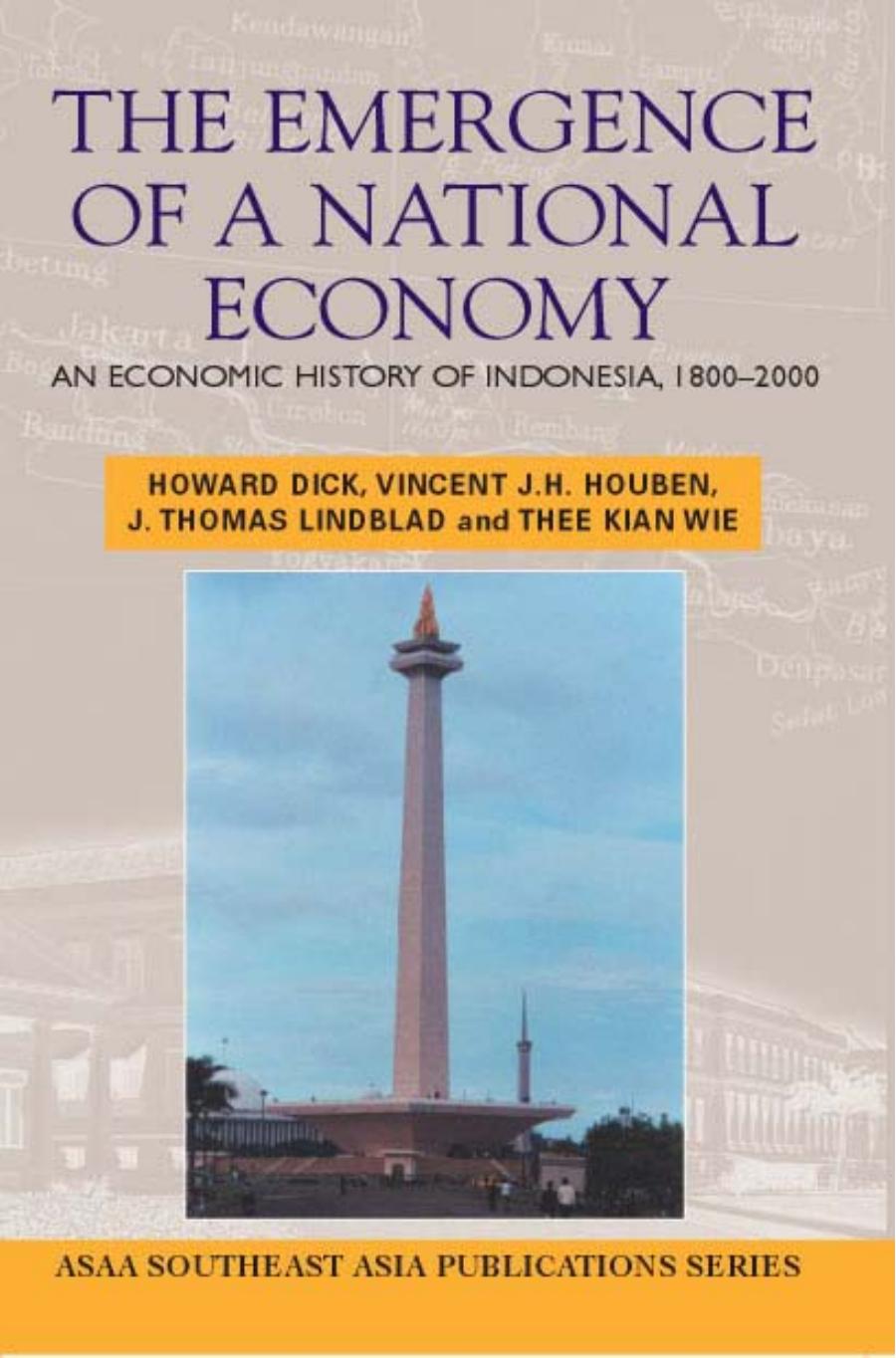 The emergence of a national economy: An economic history of Indonesia, 1800-2000 (Southeast Asia publications series) by H. W Dick