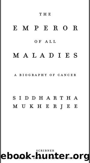 The emperor of all maladies: a biography of cancer by Siddhartha Mukherjee