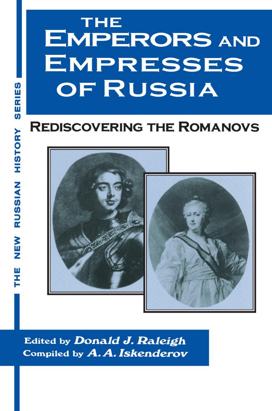 The emperors and empresses of Russia: rediscovering the Romanovs by Iskenderov Akhmed Akhmedovich;Raleigh Donald J.;House of Romanov