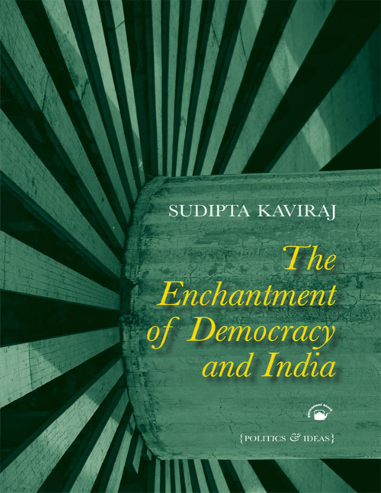 The enchantment of democracy and India by Sudipta Kaviraj