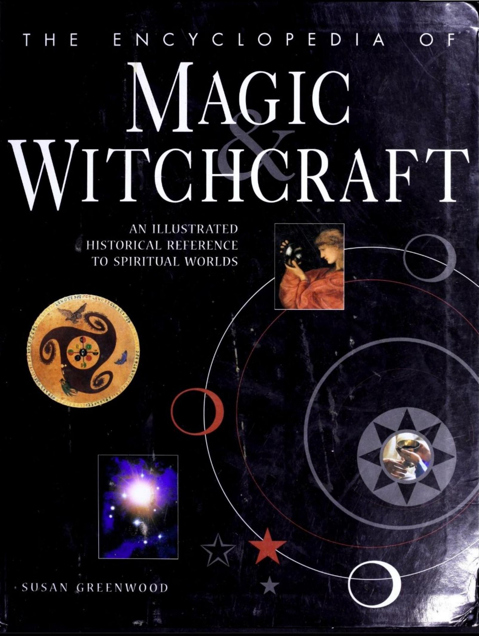The encyclopedia of magic & witchcraft : an illustrated historical reference to spiritual worlds by Susan Greenwood