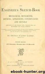 The engineer's sketch-book of mechanical movements, devices, appliances, contrivances and details employed in the design and construction of machinery for every purpose; by The Library of Congress