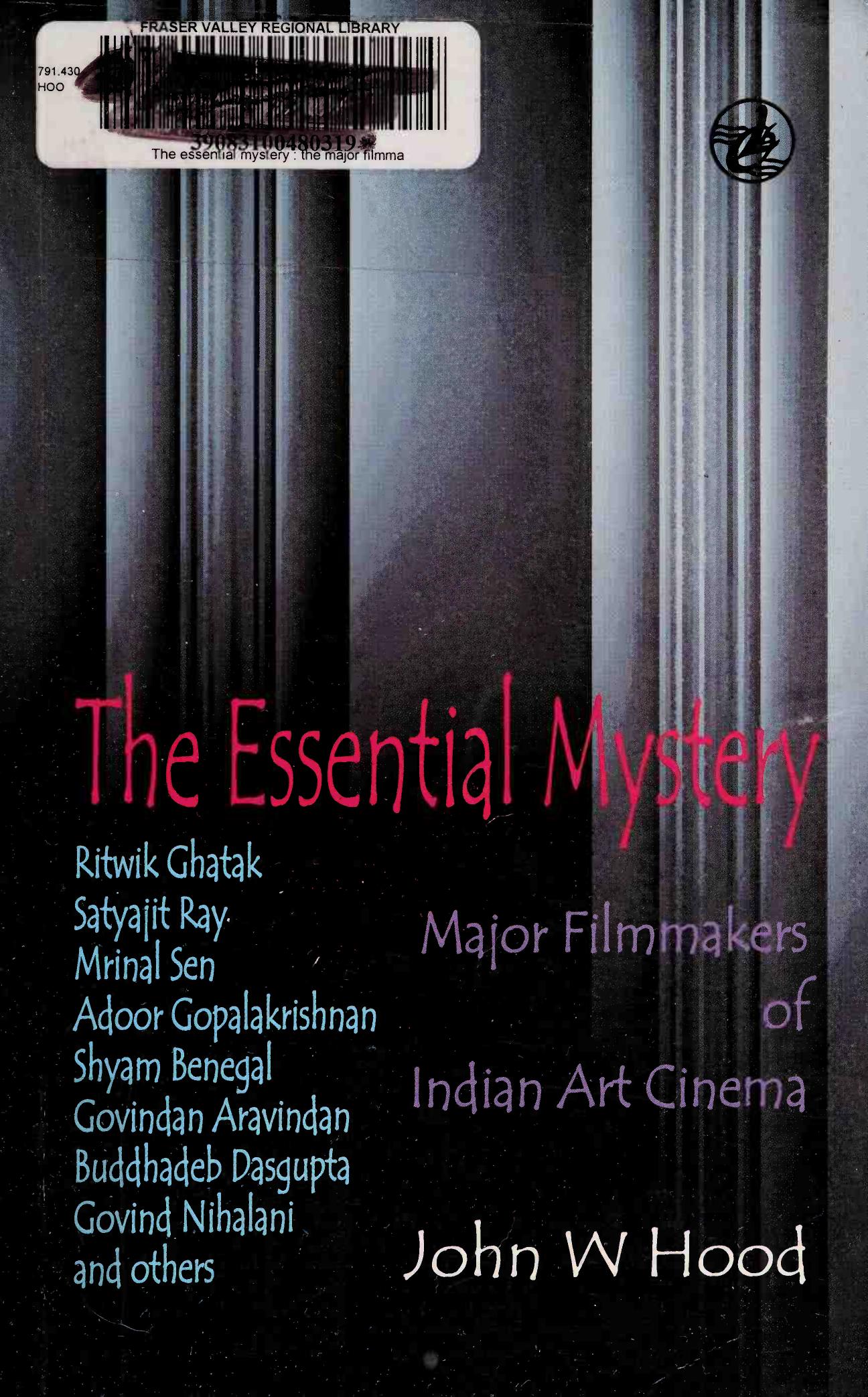 The essential mystery the major filmmakers of Indian art cinema by John W. Hood