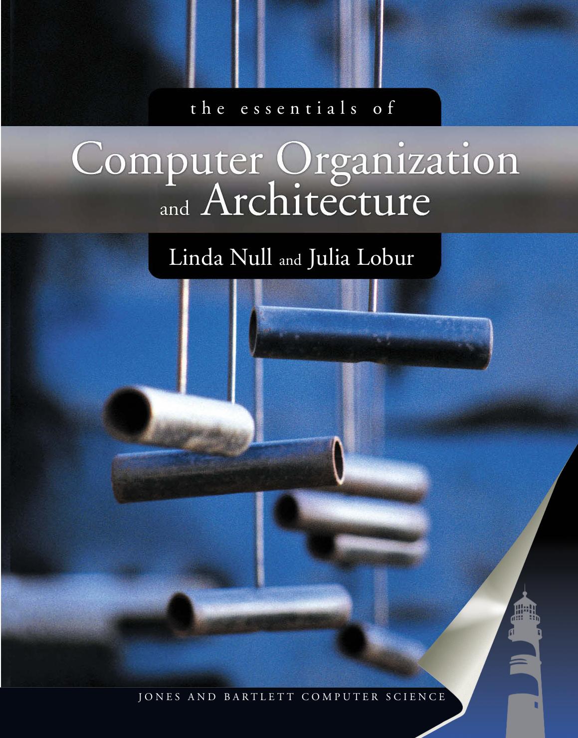 The essentials of computer organization and architecture by Linda Null; Julia Lobur