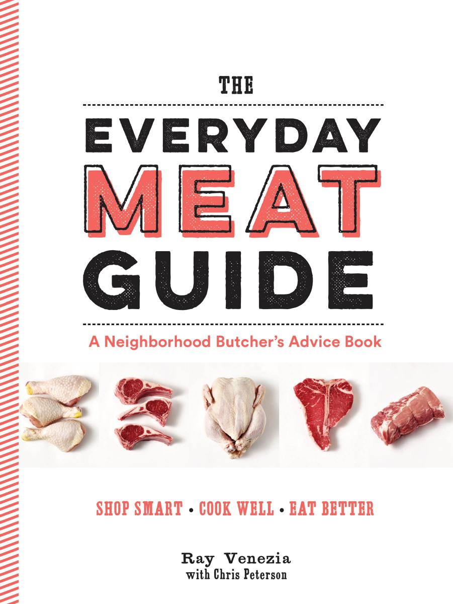 The everyday meat guide: a neighborhood butcher's advice book by Achilleos Antonis; Peterson Chris; Venezia Ray