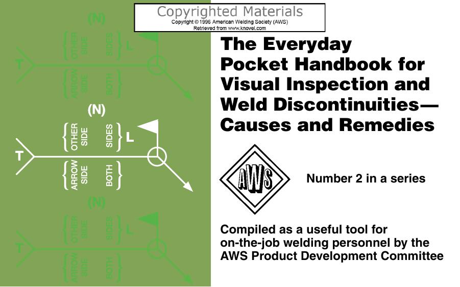 The everyday pocket handbook for visual inspection and weld discontinuities-- causes and remedies by Ted V Weber; American Welding Society. Product Development Committee