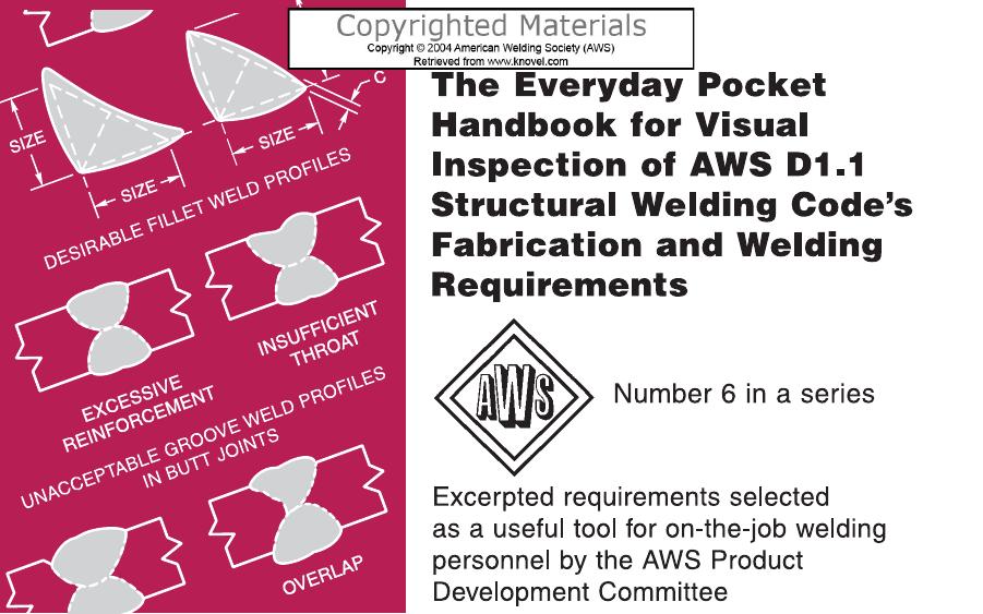 The everyday pocket handbook for visual inspection of AWS D1.1 structural welding code's fabrication and welding requirements : excerpted requirements selected as a useful tool for by American Welding Society. Product Development Committee