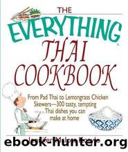 The everything thai cookbook: from pad thai to lemongrass chicken skewers, 300 tasty, tempting thai dishes you can make at home by Jennifer Malott Kotylo