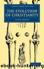 The evolution of Christianity by Lyman Abbott