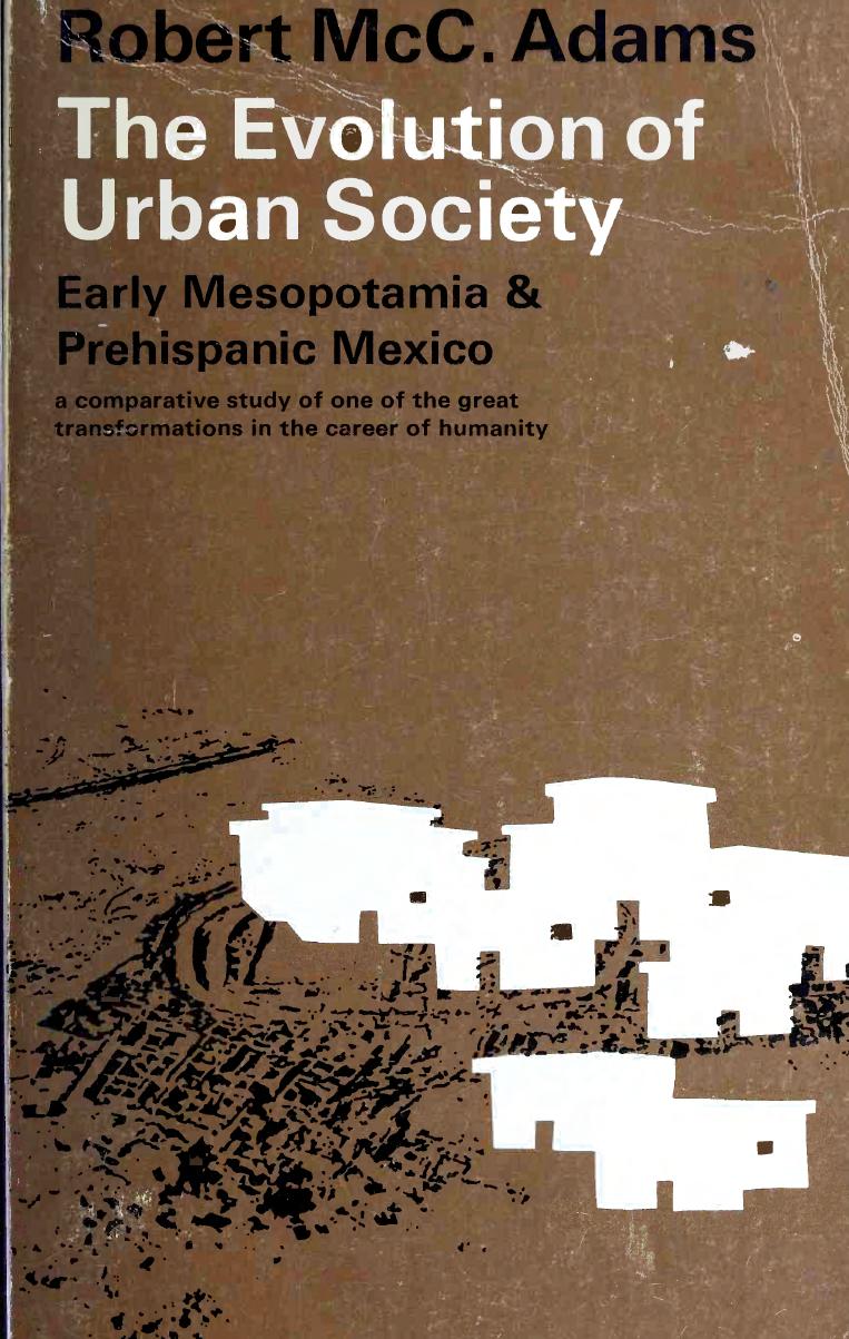 The evolution of urban society : early Mesopotamia and prehispanic Mexico by Robert McCormick Adams