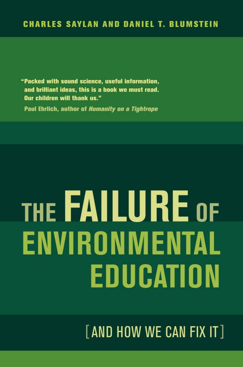 The failure of environmental education (and how we can fix it) by Charles Saylan; Daniel T Blumstein