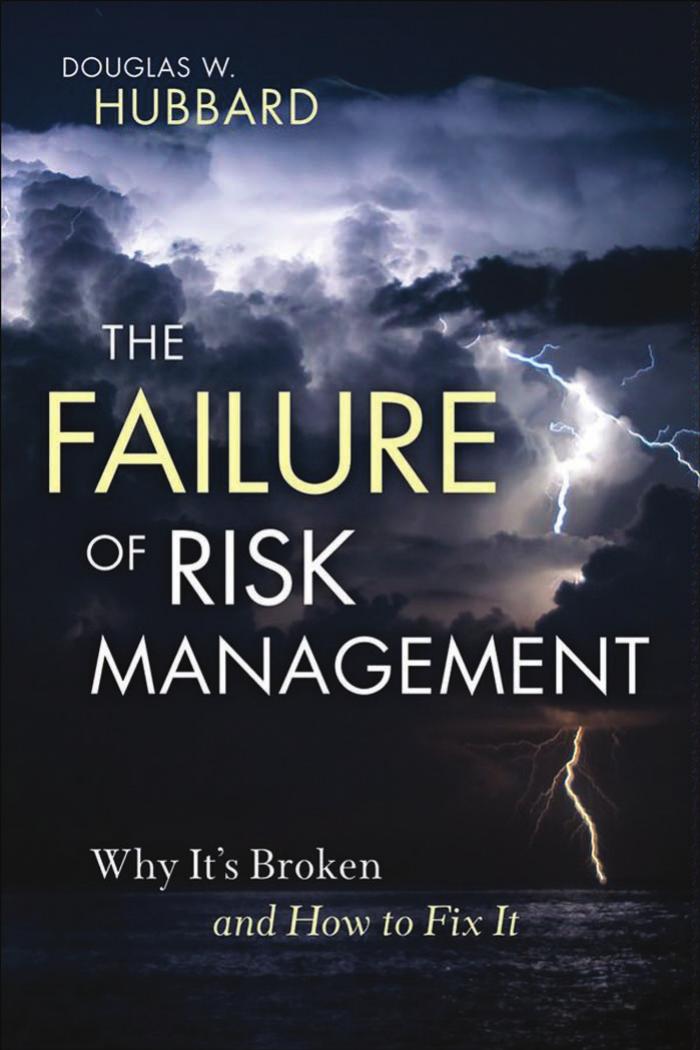 The failure of risk management : why it's broken and how to fix it by Douglas W Hubbard