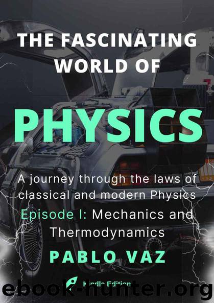 The fascinating world of Physics: Episode I: Mechanics and Thermodynamics by Pablo Vaz